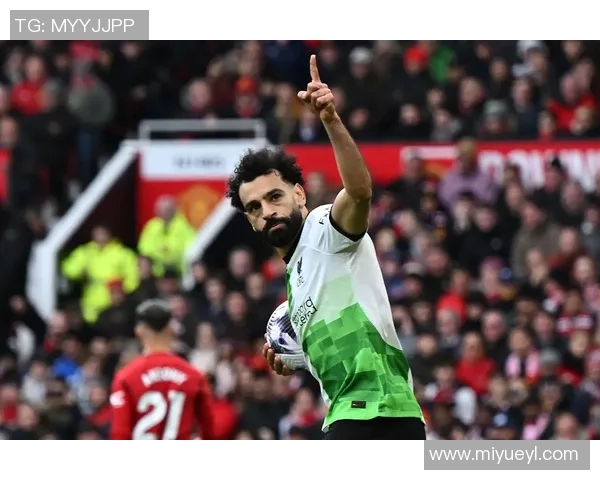 萨拉赫领衔红军新篇章曼联对决展现足球激情与荣耀